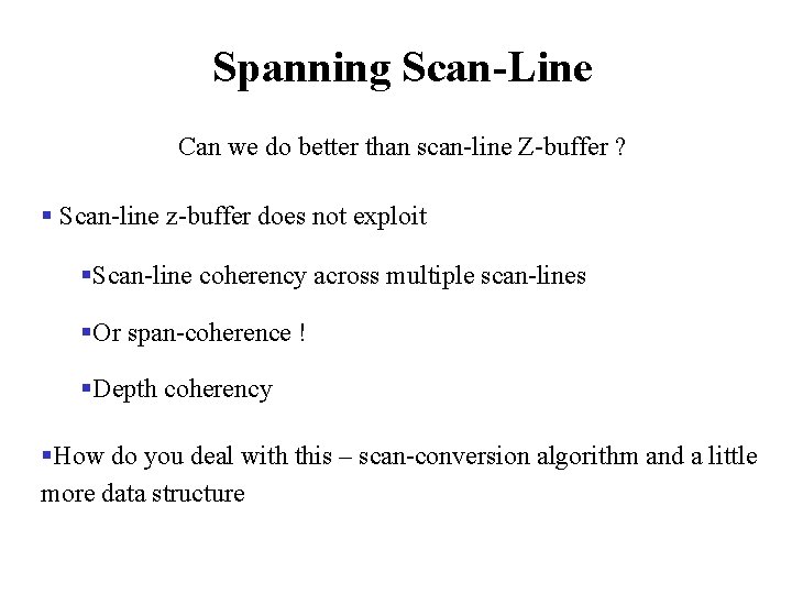 Spanning Scan-Line Can we do better than scan-line Z-buffer ? § Scan-line z-buffer does