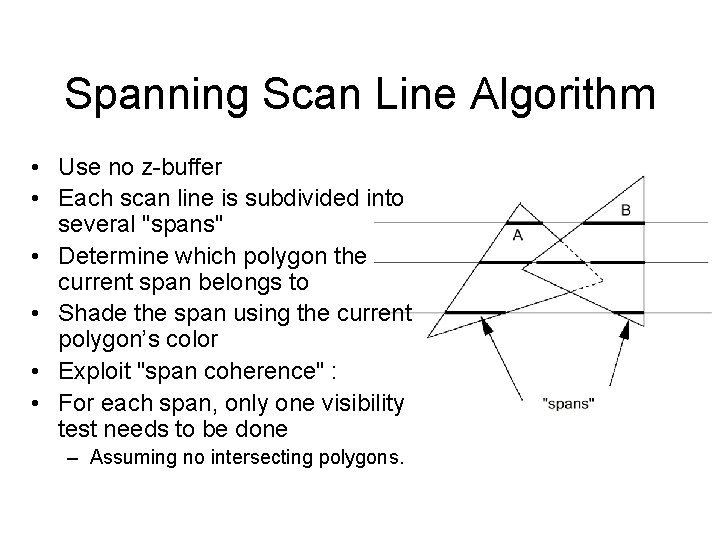 Spanning Scan Line Algorithm • Use no z-buffer • Each scan line is subdivided