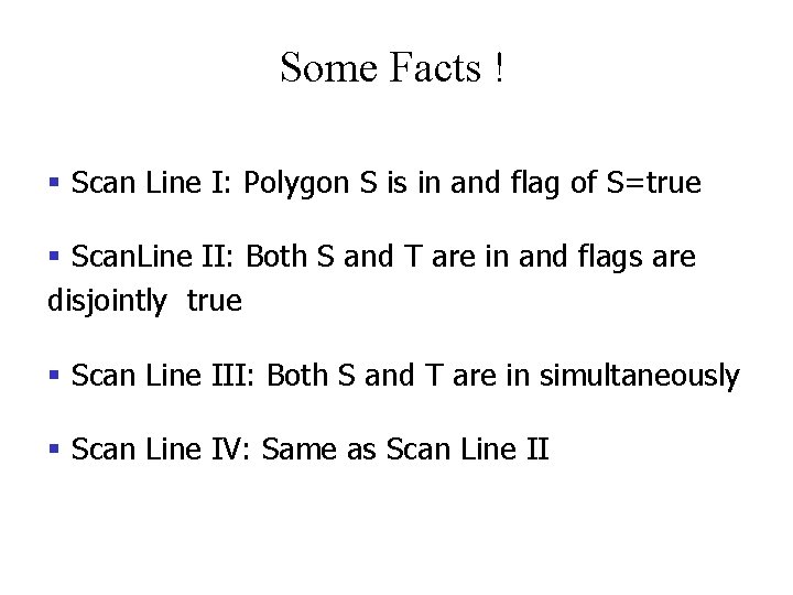 Some Facts ! § Scan Line I: Polygon S is in and flag of