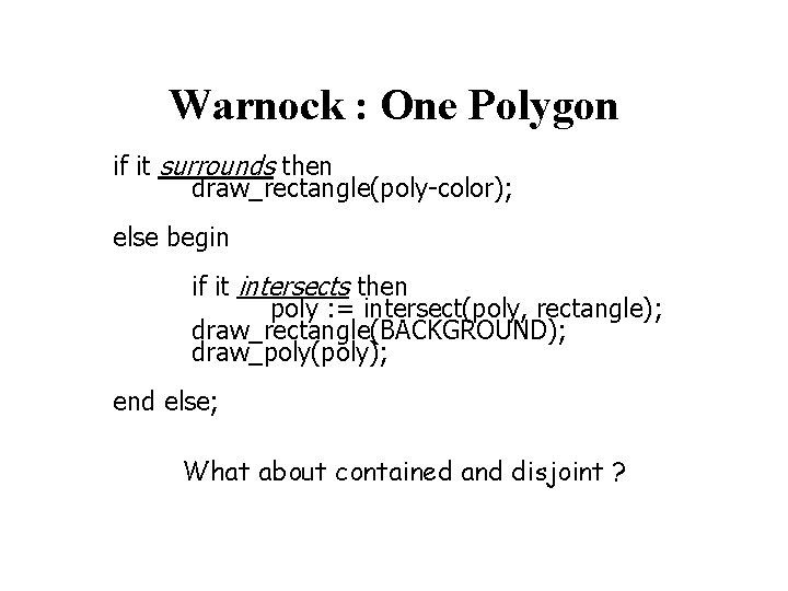 Warnock : One Polygon if it surrounds then draw_rectangle(poly-color); else begin if it intersects