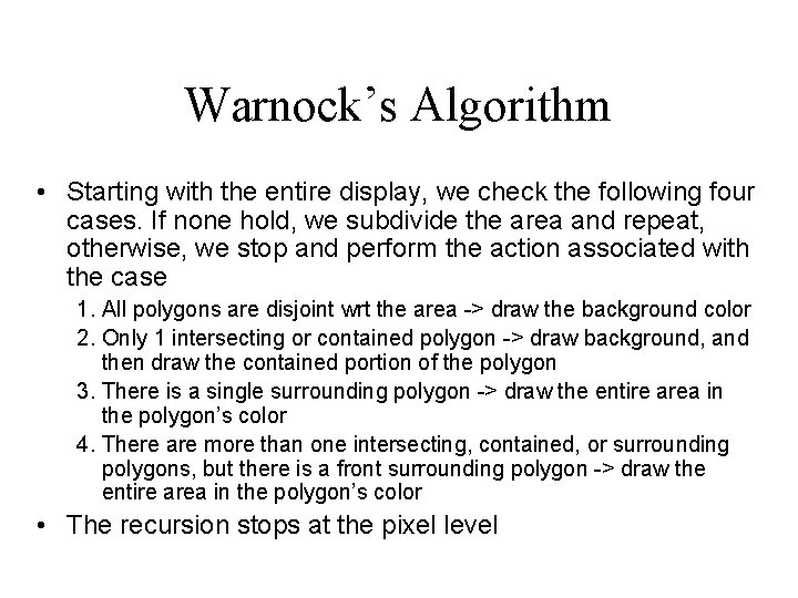 Warnock’s Algorithm • Starting with the entire display, we check the following four cases.