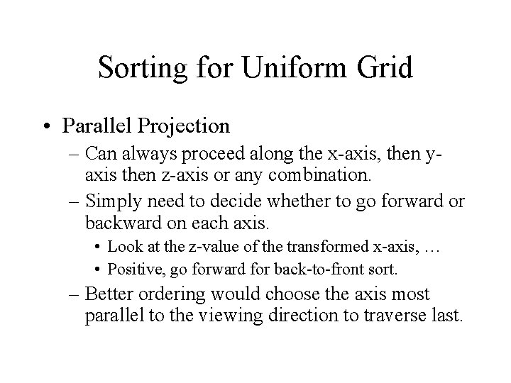 Sorting for Uniform Grid • Parallel Projection – Can always proceed along the x-axis,