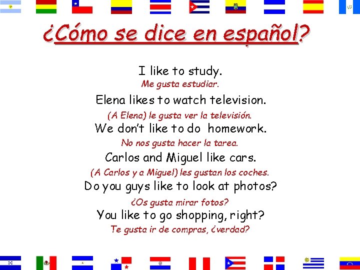 ¿Cómo se dice en español? I like to study. Me gusta estudiar. Elena likes