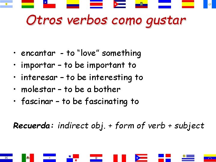 Otros verbos como gustar • • • encantar - to “love” something importar –