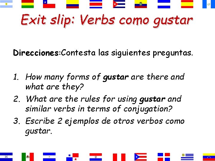 Exit slip: Verbs como gustar Direcciones: Contesta las siguientes preguntas. 1. How many forms