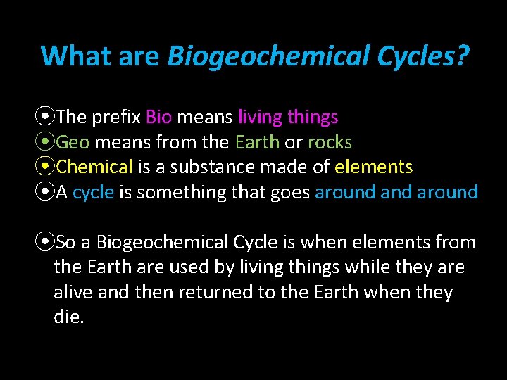 What are Biogeochemical Cycles? ⦿The prefix Bio means living things ⦿Geo means from the