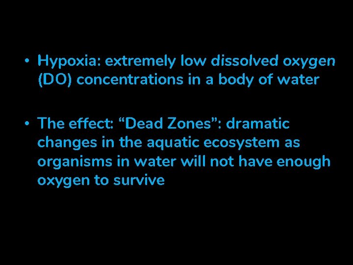 Nutrient Pollution • Hypoxia: extremely low dissolved oxygen (DO) concentrations in a body of