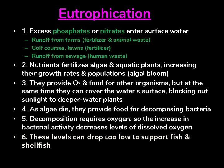 Eutrophication • 1. Excess phosphates or nitrates enter surface water – Runoff from farms