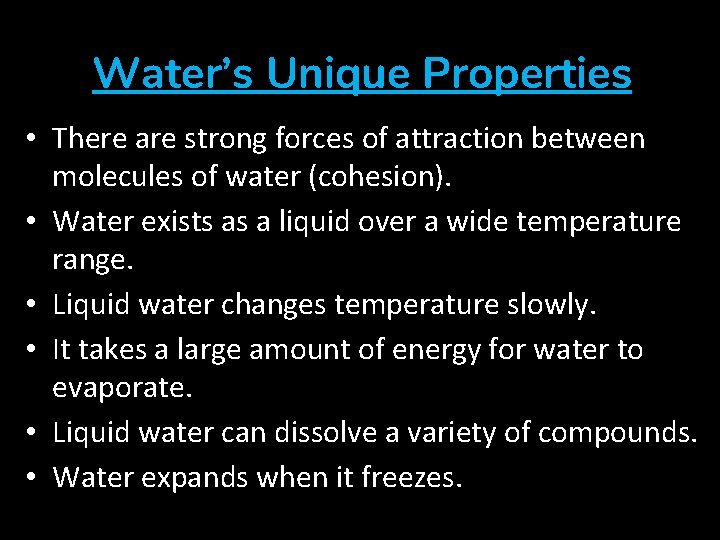 Water’s Unique Properties • There are strong forces of attraction between molecules of water