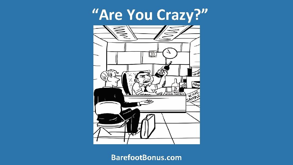 “Are You Crazy? ” Barefoot. Bonus. com 