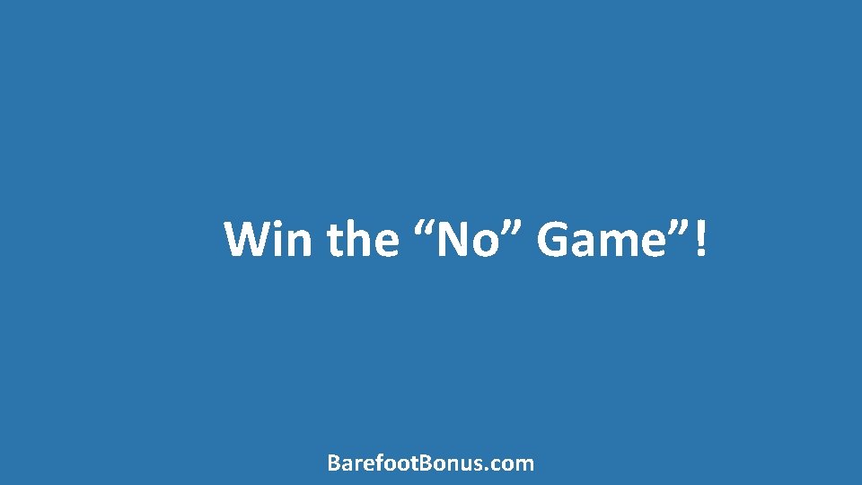 Win the “No” Game”! Barefoot. Bonus. com 