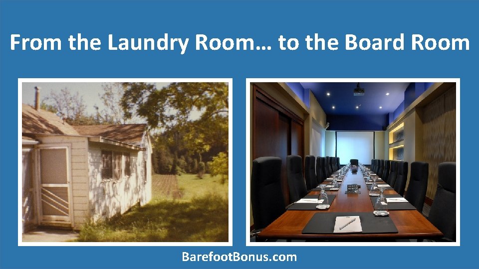 From the Laundry Room… to the Board Room Barefoot. Bonus. com 