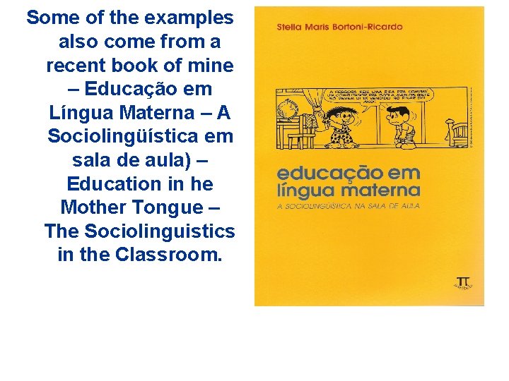 Some of the examples also come from a recent book of mine – Educação