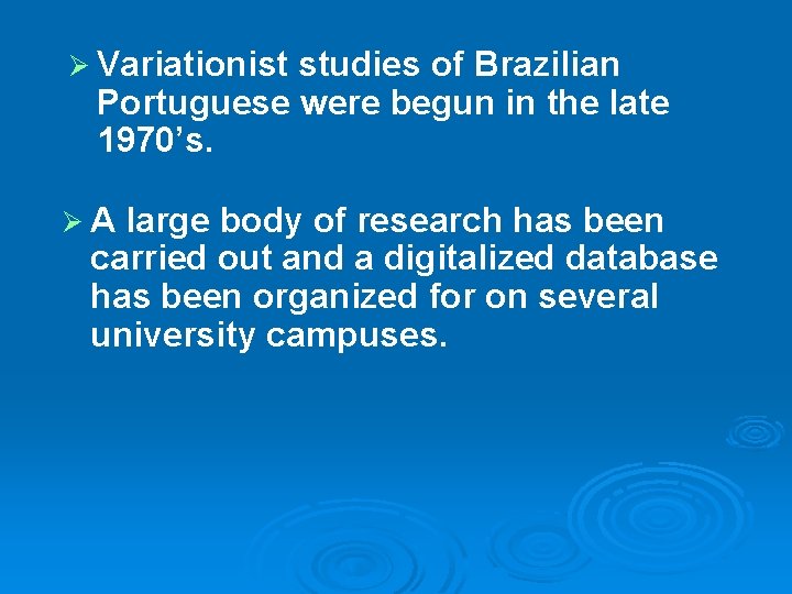 Ø Variationist studies of Brazilian Portuguese were begun in the late 1970’s. ØA large