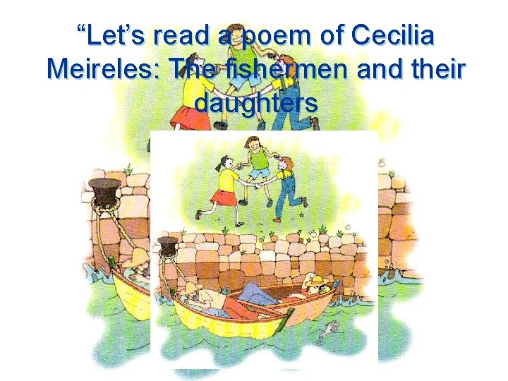 “Let’s read a poem of Cecilia Meireles: The fishermen and their daughters 