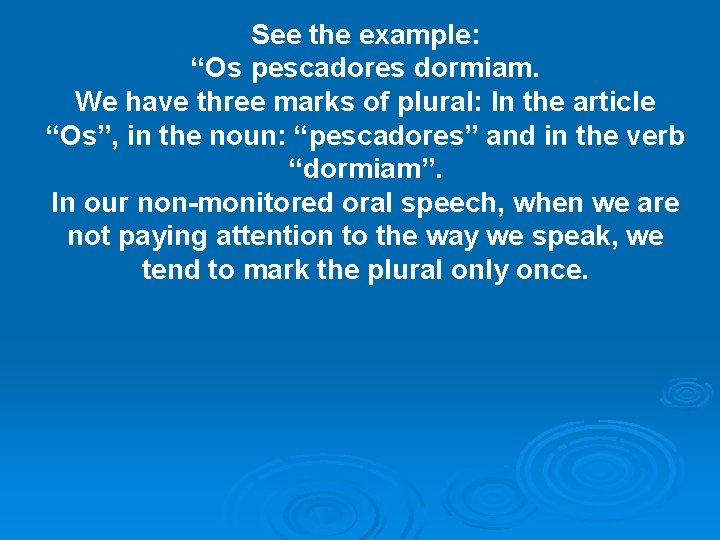 See the example: “Os pescadores dormiam. We have three marks of plural: In the