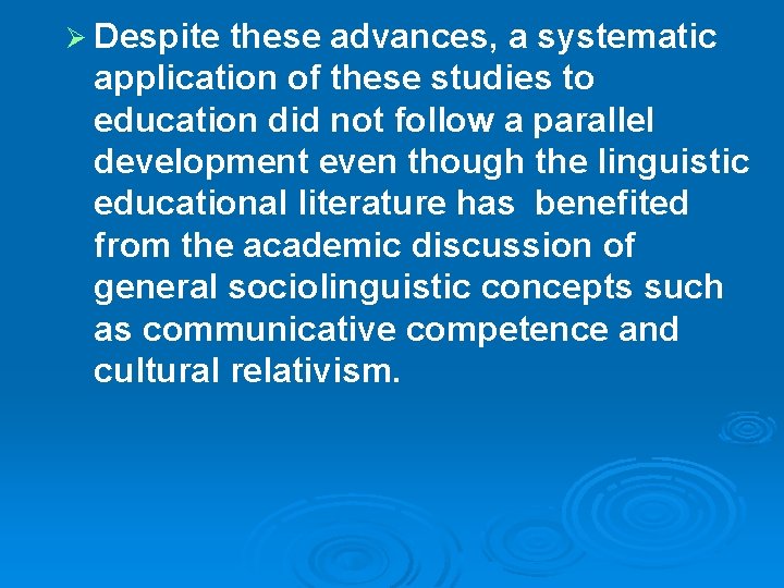 Ø Despite these advances, a systematic application of these studies to education did not