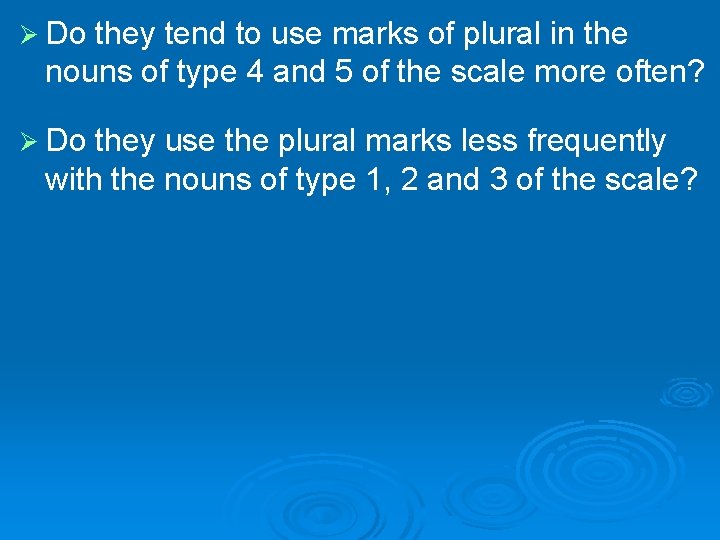 Ø Do they tend to use marks of plural in the nouns of type