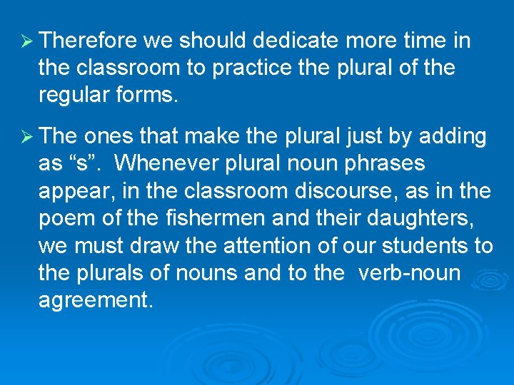 Ø Therefore we should dedicate more time in the classroom to practice the plural