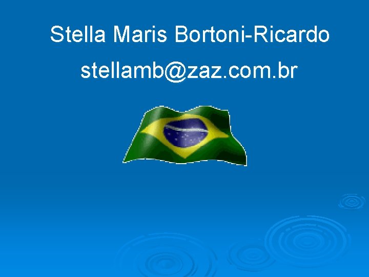 Stella Maris Bortoni-Ricardo stellamb@zaz. com. br 