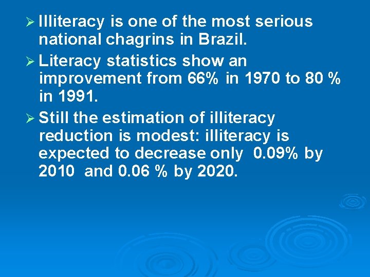 Ø Illiteracy is one of the most serious national chagrins in Brazil. Ø Literacy