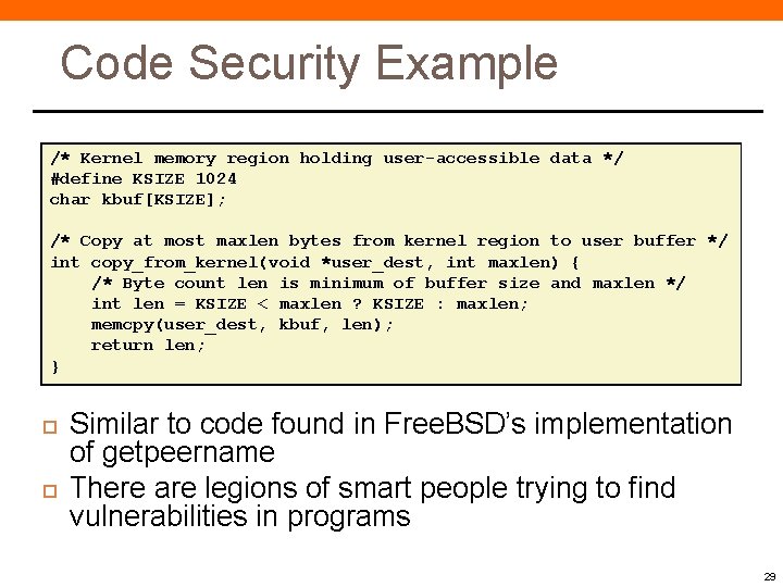 Code Security Example /* Kernel memory region holding user-accessible data */ #define KSIZE 1024