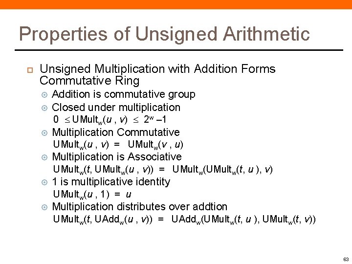 Properties of Unsigned Arithmetic Unsigned Multiplication with Addition Forms Commutative Ring Addition is commutative