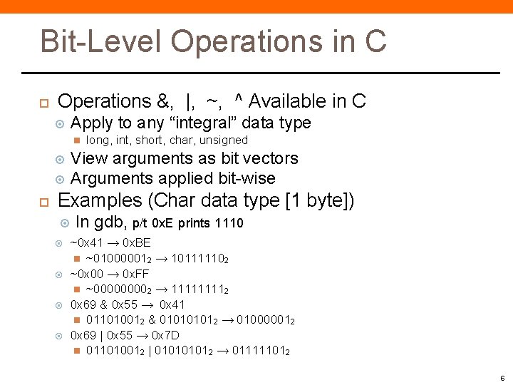 Bit-Level Operations in C Operations &, |, ~, ^ Available in C Apply to