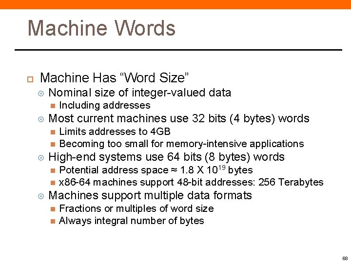 Machine Words Machine Has “Word Size” Nominal size of integer-valued data Including addresses Most