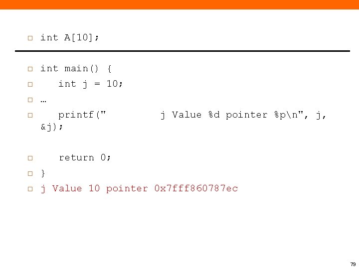  int A[10]; int main() { int j = 10; … printf(" &j); j