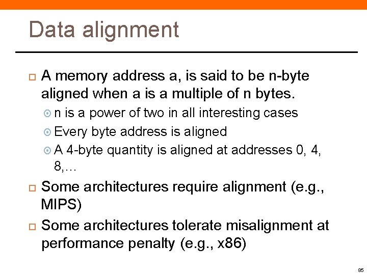Data alignment A memory address a, is said to be n-byte aligned when a