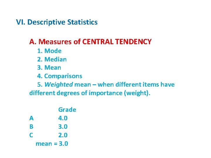 VI. Descriptive Statistics A. Measures of CENTRAL TENDENCY 1. Mode 2. Median 3. Mean