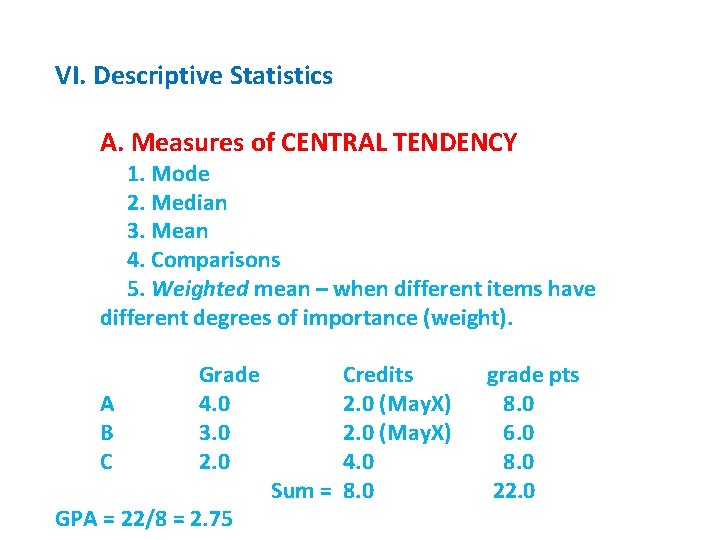 VI. Descriptive Statistics A. Measures of CENTRAL TENDENCY 1. Mode 2. Median 3. Mean
