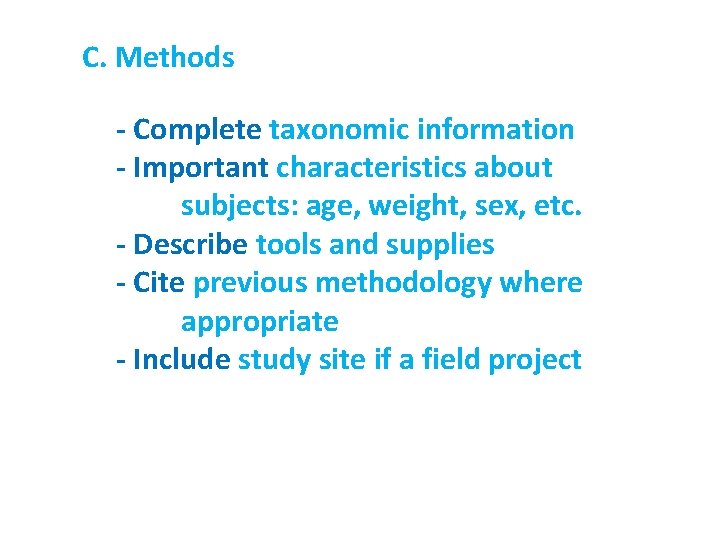 C. Methods - Complete taxonomic information - Important characteristics about subjects: age, weight, sex,