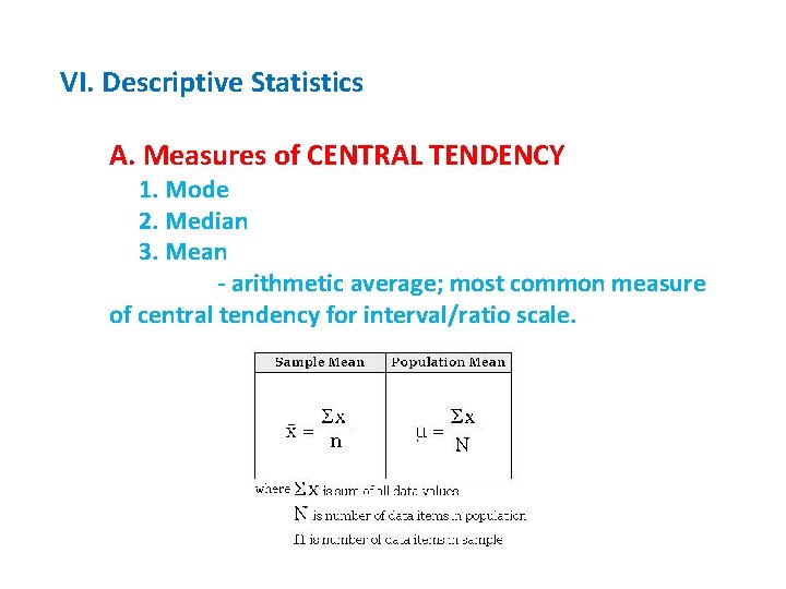 VI. Descriptive Statistics A. Measures of CENTRAL TENDENCY 1. Mode 2. Median 3. Mean