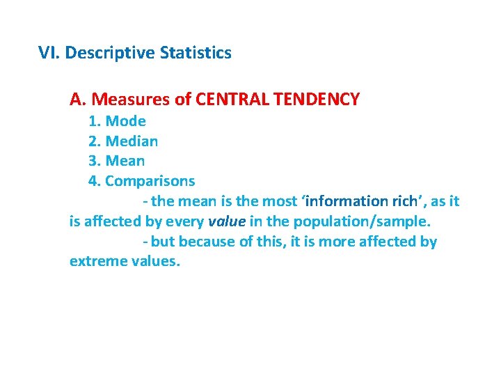 VI. Descriptive Statistics A. Measures of CENTRAL TENDENCY 1. Mode 2. Median 3. Mean