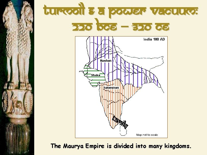 Turmoil & a power Vacuum: 220 BCE – 320 CE Tam ils The Maurya