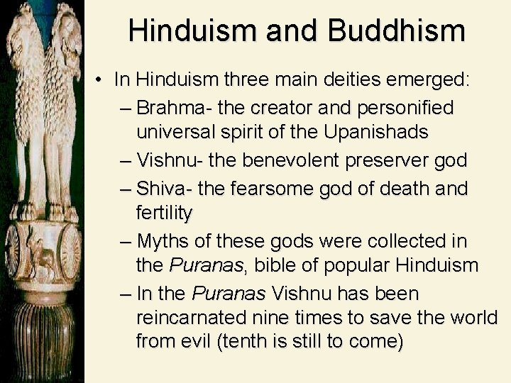 Hinduism and Buddhism • In Hinduism three main deities emerged: – Brahma- the creator