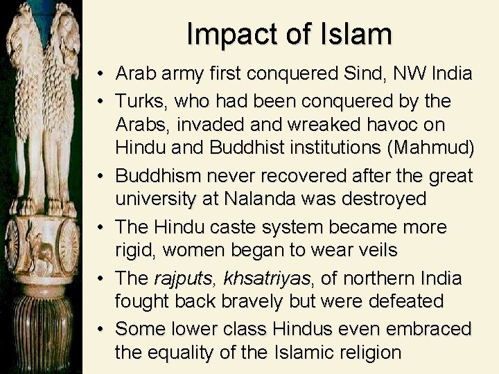 Impact of Islam • Arab army first conquered Sind, NW India • Turks, who