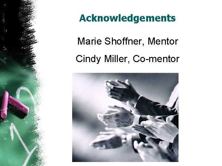 Acknowledgements Marie Shoffner, Mentor Cindy Miller, Co-mentor 