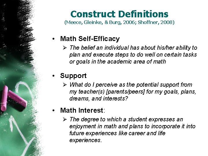 Construct Definitions (Meece, Gleinke, & Burg, 2006; Shoffner, 2008) • Math Self-Efficacy Ø The
