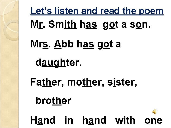 Let’s listen and read the poem Mr. Smith has got a son. Mrs. Abb