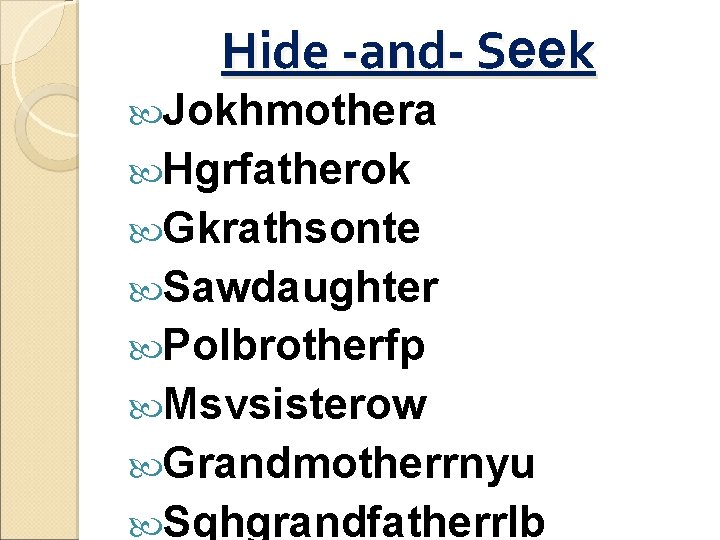Hide -and- Seek Jokhmothera Hgrfatherok Gkrathsonte Sawdaughter Polbrotherfp Msvsisterow Grandmotherrnyu Sqhgrandfatherrlb 