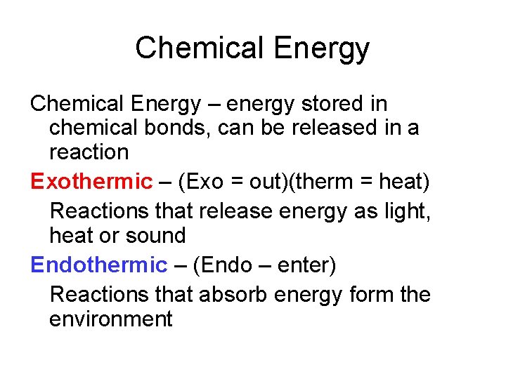 Chemical Energy – energy stored in chemical bonds, can be released in a reaction