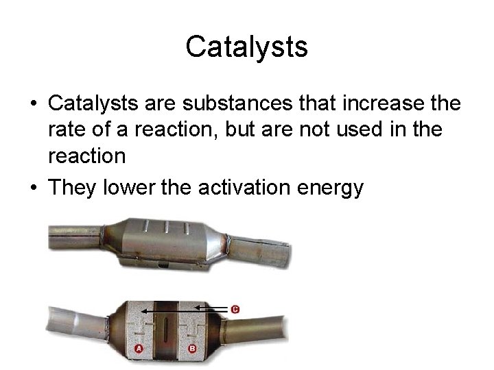 Catalysts • Catalysts are substances that increase the rate of a reaction, but are