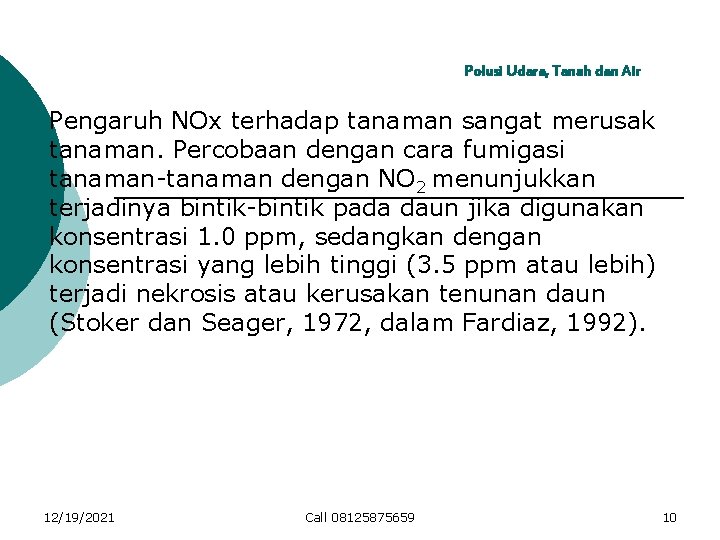 Polusi Udara, Tanah dan Air Pengaruh NOx terhadap tanaman sangat merusak tanaman. Percobaan dengan