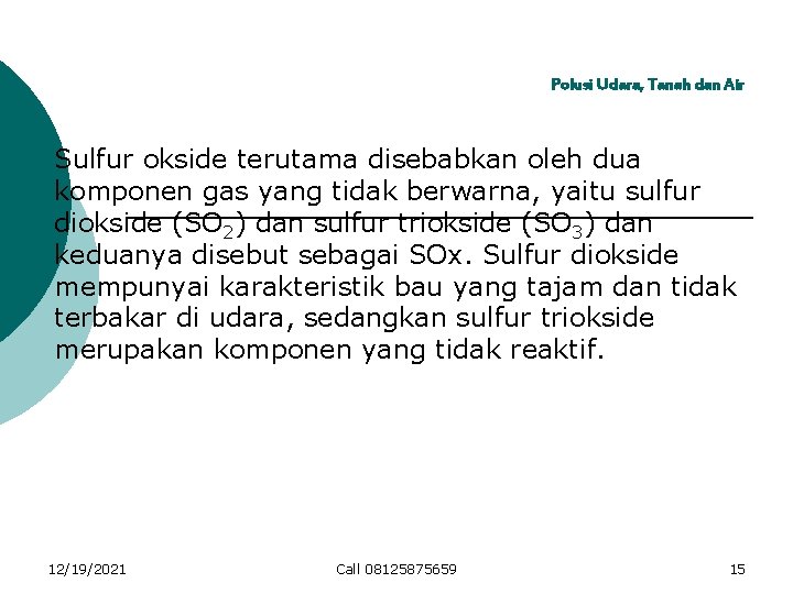 Polusi Udara, Tanah dan Air Sulfur okside terutama disebabkan oleh dua komponen gas yang