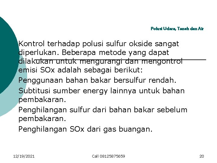 Polusi Udara, Tanah dan Air Kontrol terhadap polusi sulfur okside sangat diperlukan. Beberapa metode