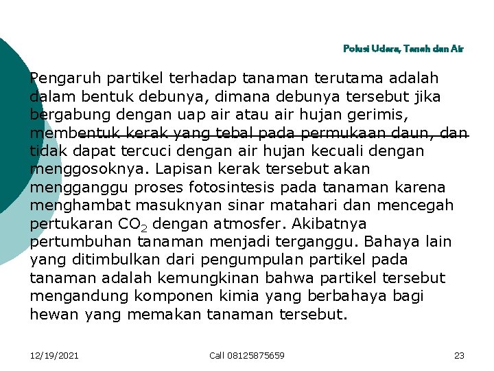 Polusi Udara, Tanah dan Air Pengaruh partikel terhadap tanaman terutama adalah dalam bentuk debunya,