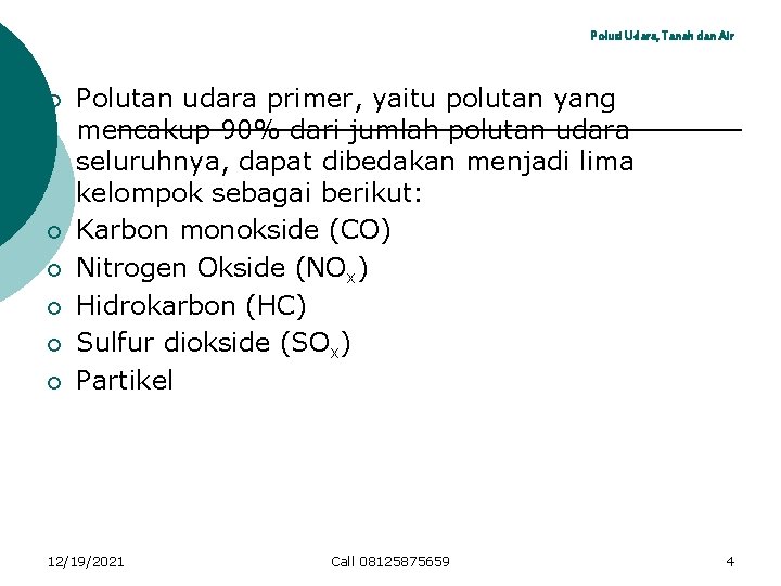 Polusi Udara, Tanah dan Air ¡ ¡ ¡ Polutan udara primer, yaitu polutan yang